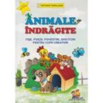 Animale indragite - Fise, poezii, povestiri, ghicitori pentru copii creatori (format A4)